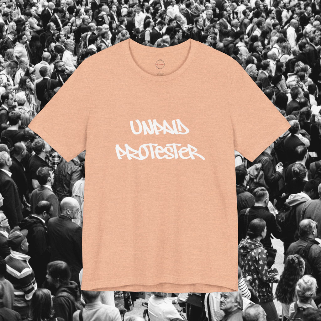 Unpaid Protester Unisex Tee