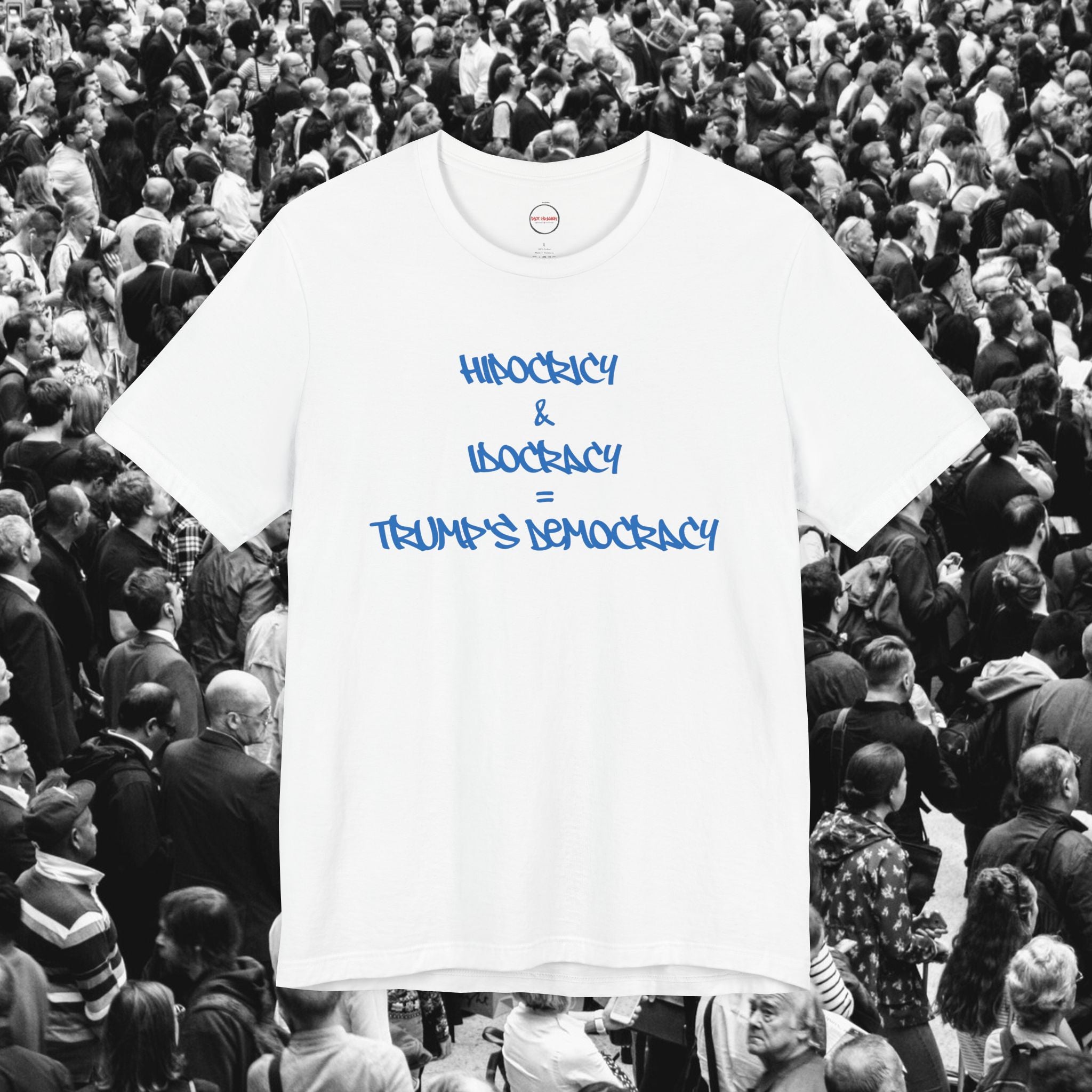 Hipocrisy + Idocracy = Trump's Democracy Unisex Tee