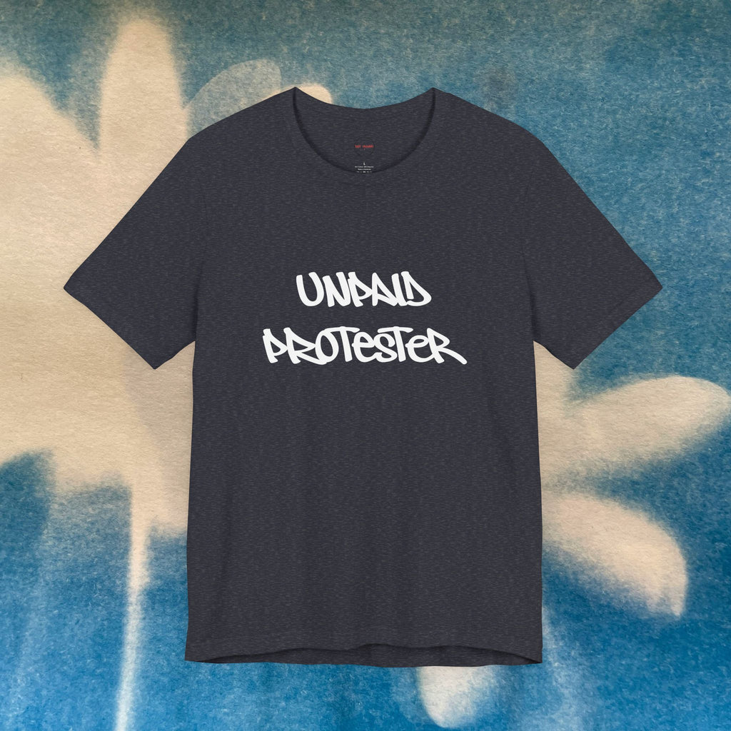 Unpaid Protester Tee