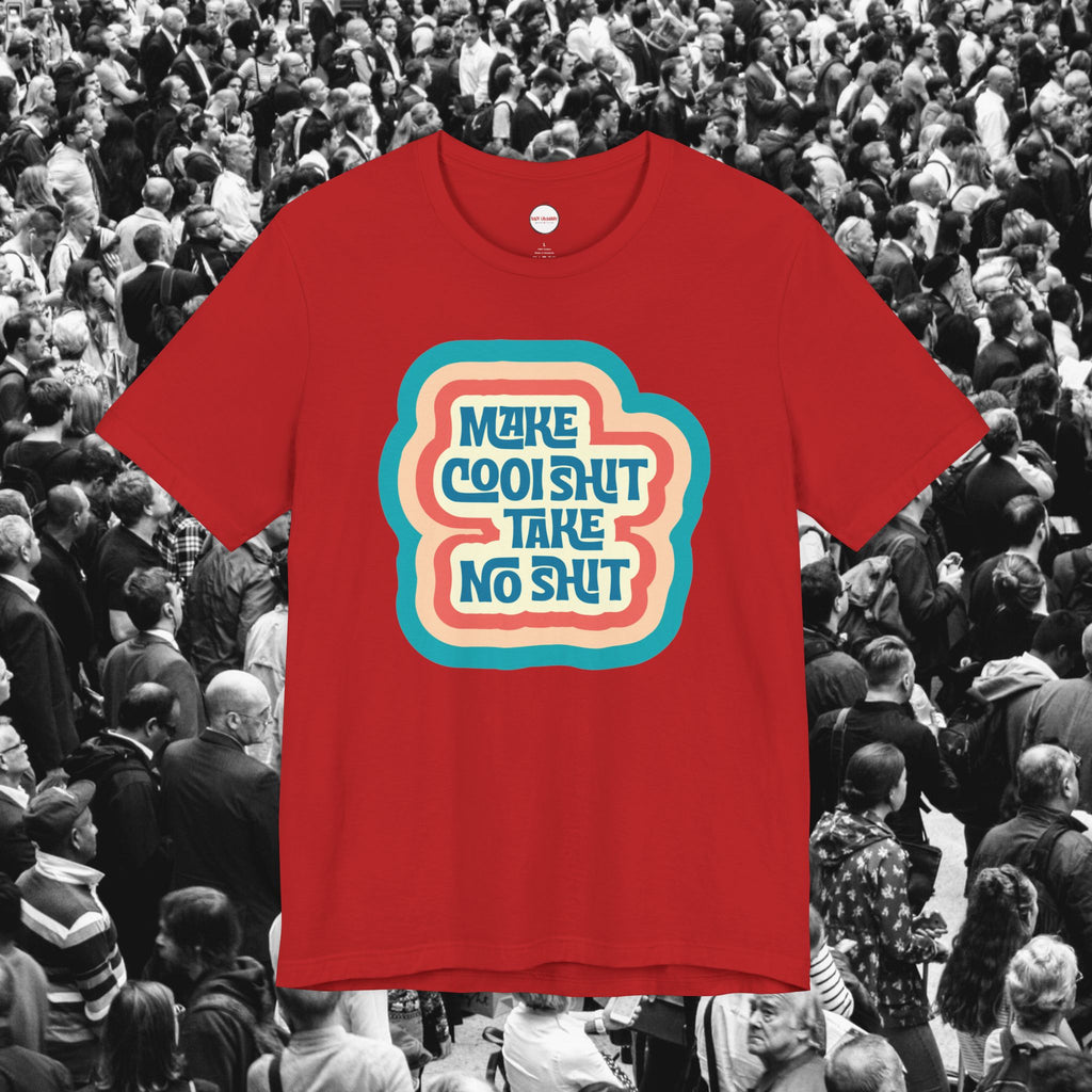 Make Cool Shit Take No Shit Unisex Tee