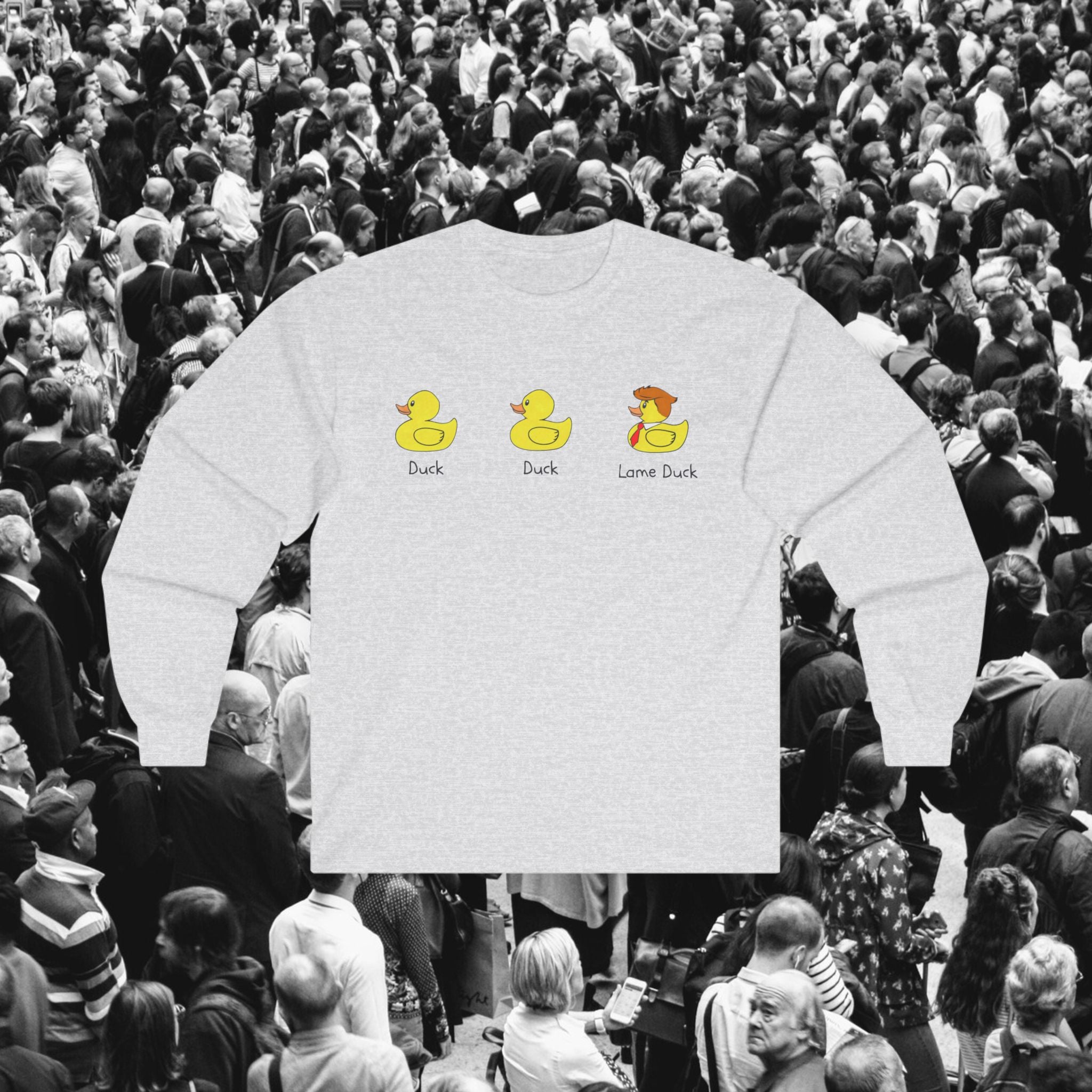 Duck, Duck, Lame Duck Long Sleeve Tee