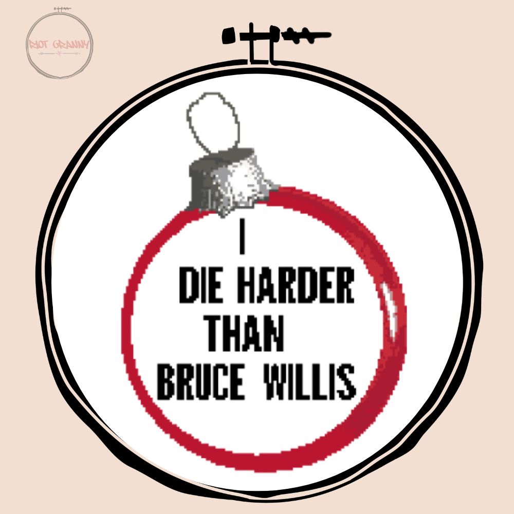I Die Harder Than Bruce Willis - Cross Stitch Pattern