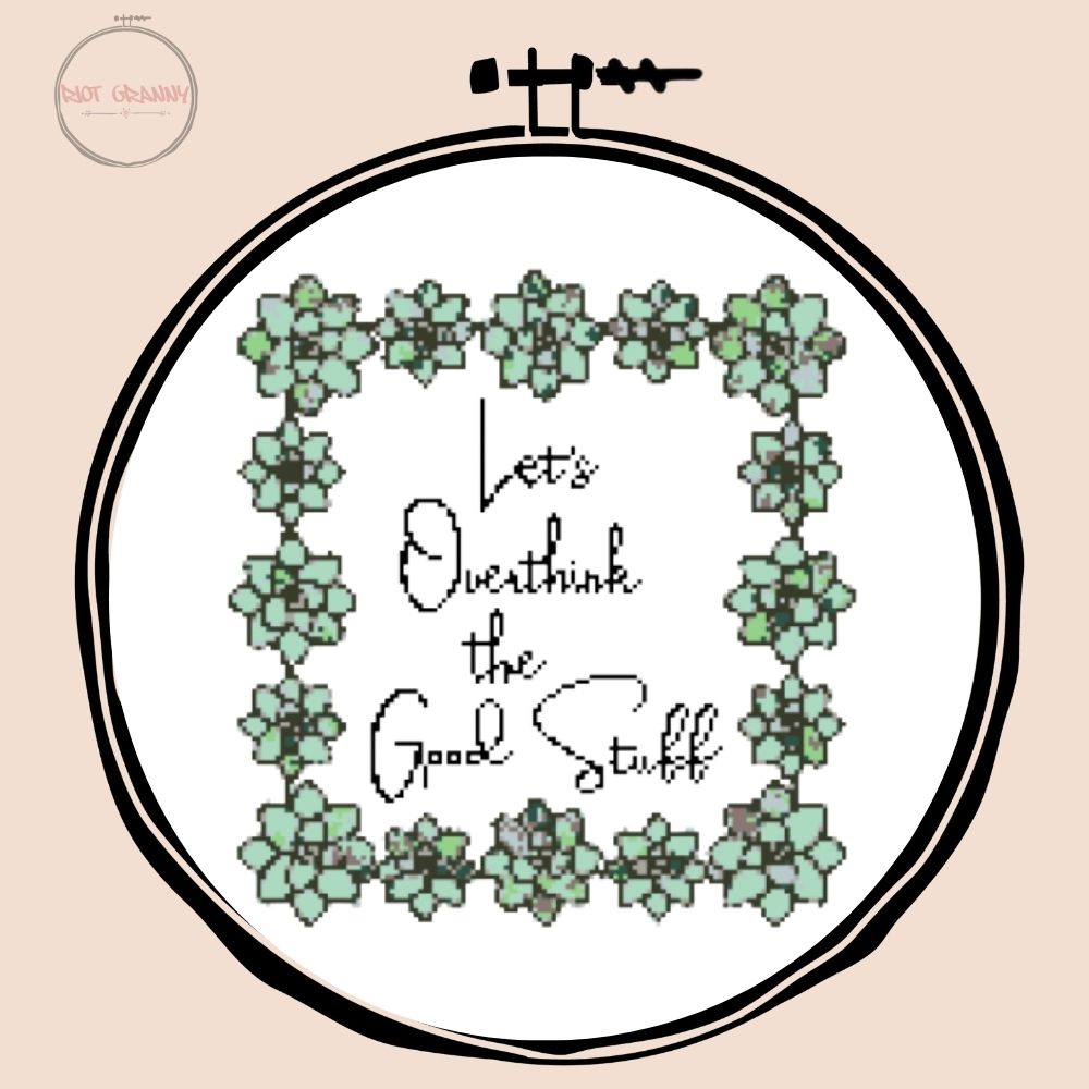 Let's Overthink the Good Stuff - Cross Stitch Pattern