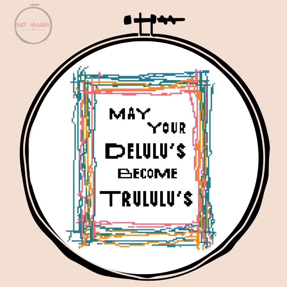 May Your Delulu's Become Trululu's - Cross Stitch Pattern