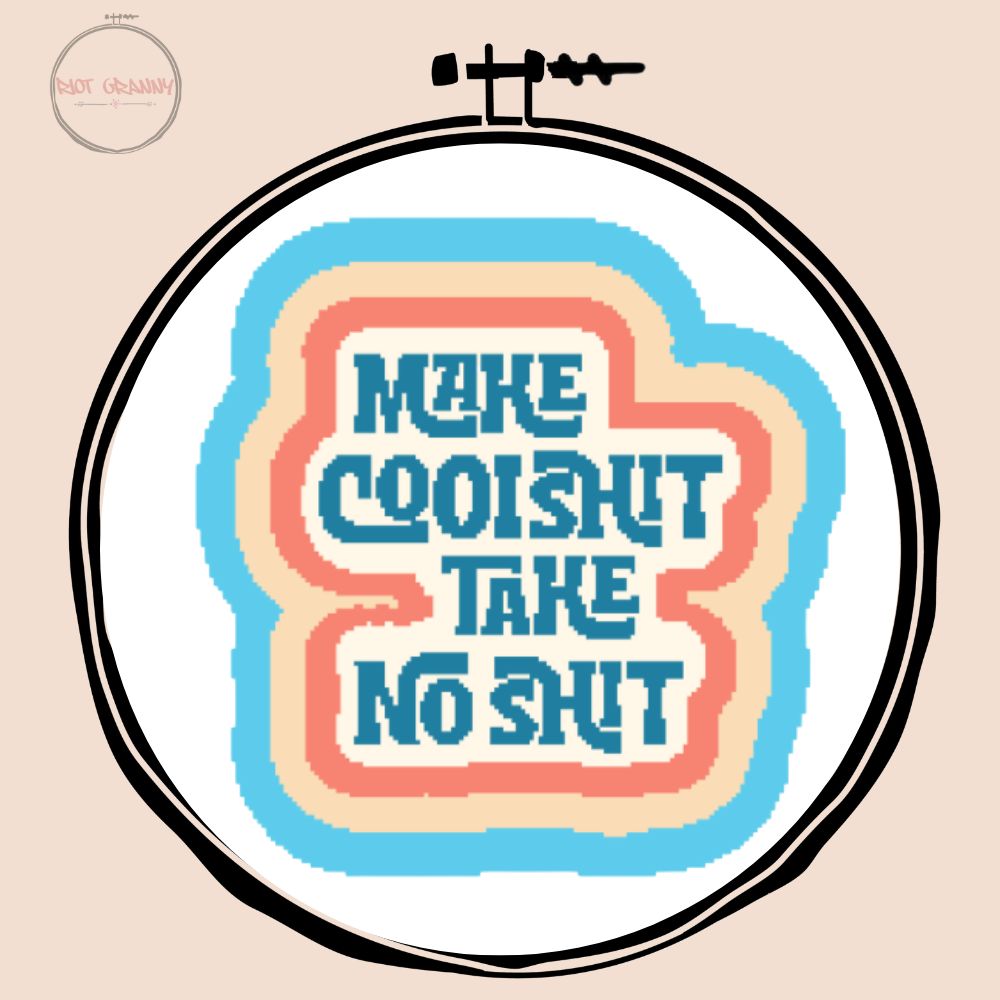 Make Cool Shit, Take No Shit - Cross Stitch Pattern