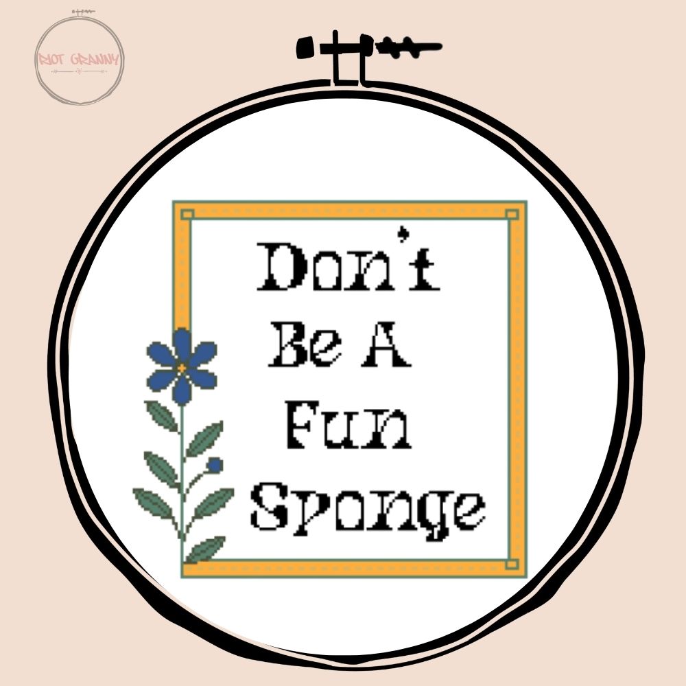 Don't Be a Fun Sponge - Cross Stitch Pattern