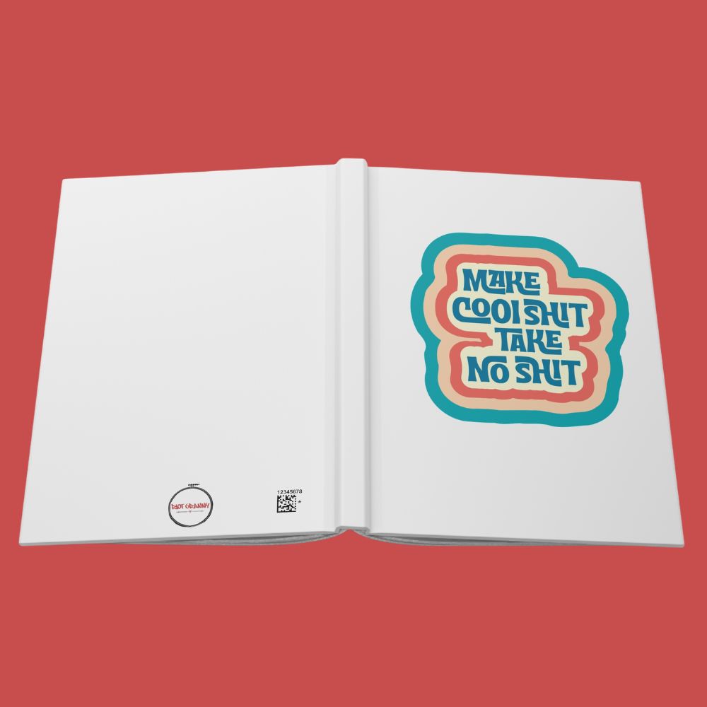 Make Cool Sh*t Take No Sh*t  Hardcover Journal
