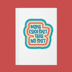 Make Cool Sh*t Take No Sh*t  Hardcover Journal