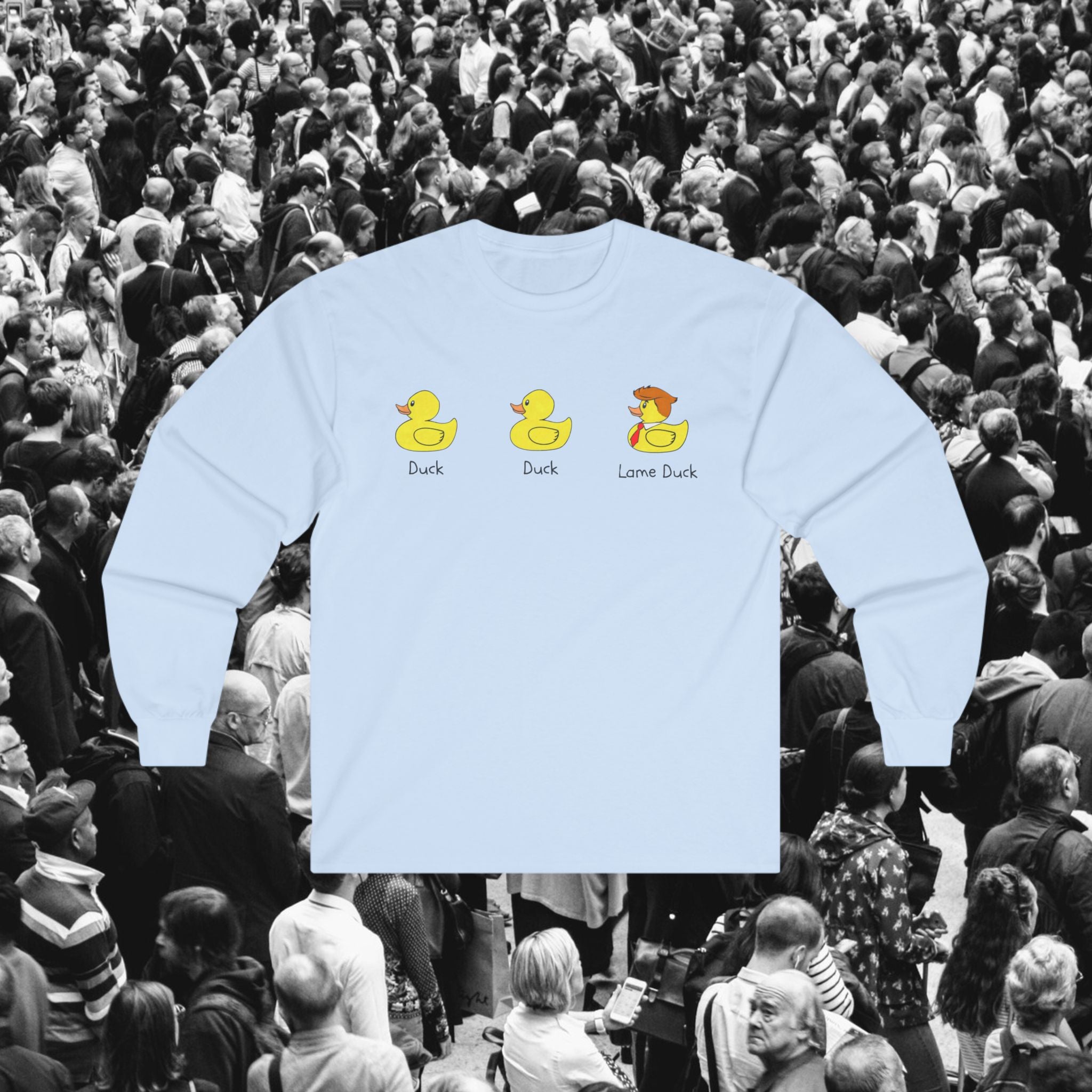 Duck, Duck, Lame Duck Long Sleeve Tee