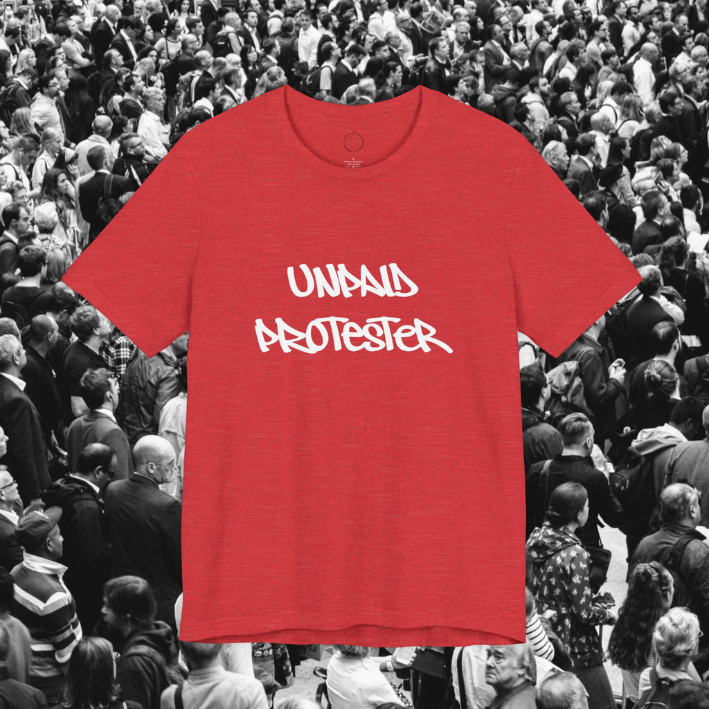 Unpaid Protester Unisex Tee
