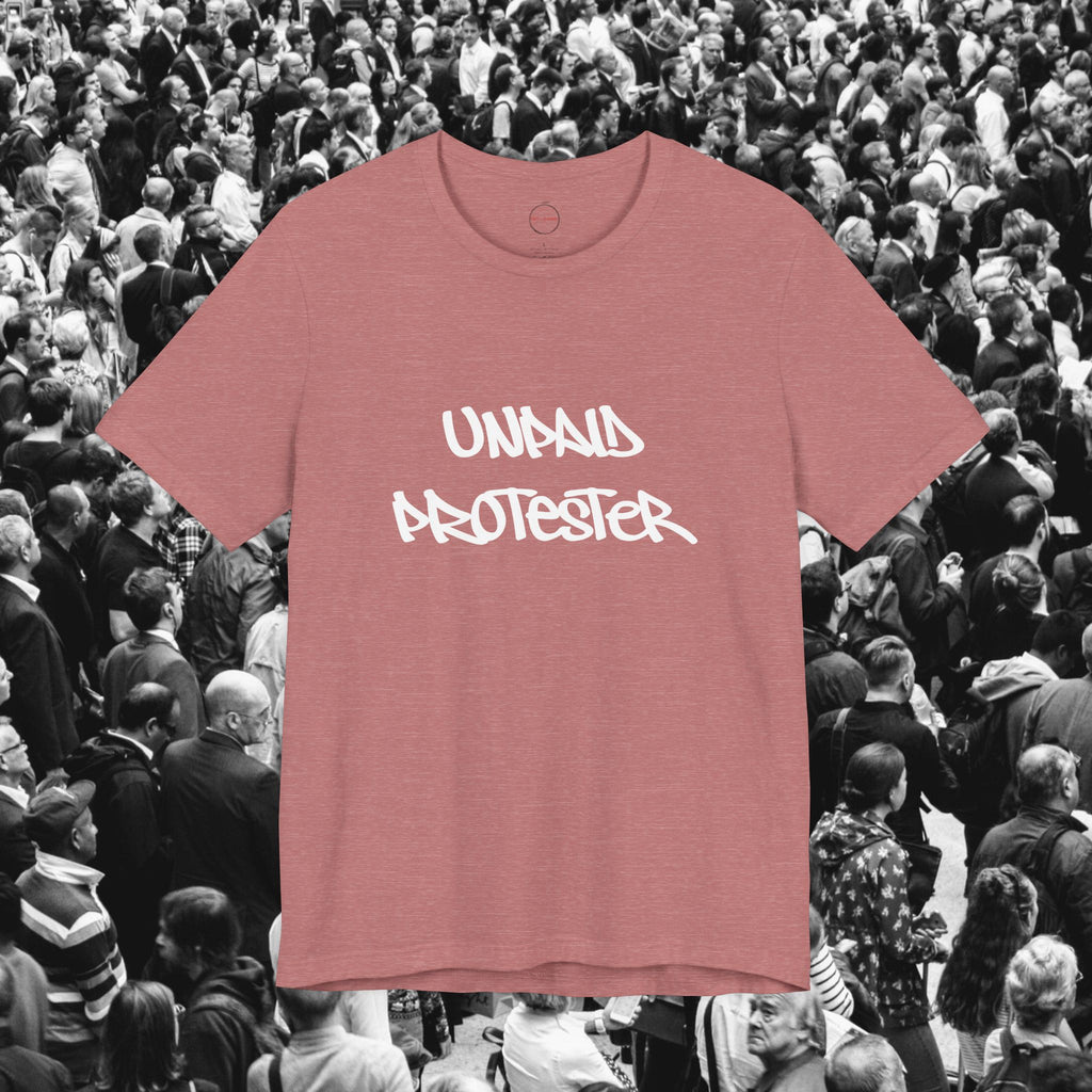 Unpaid Protester Unisex Tee