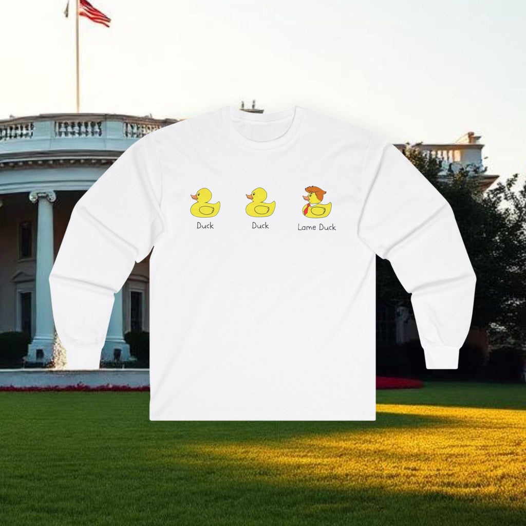 Duck, Duck, Lame Duck Long Sleeve Tee