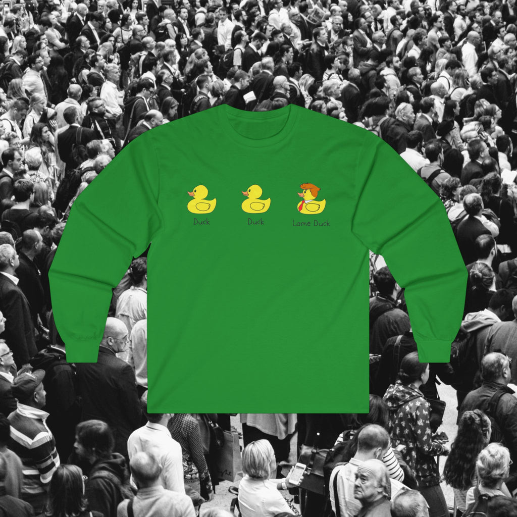 Duck, Duck, Lame Duck Long Sleeve Tee