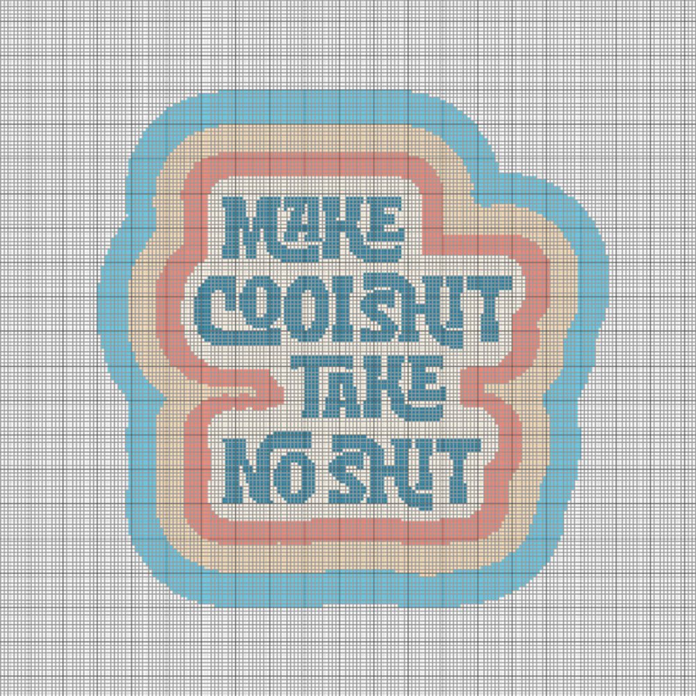 Make Cool Shit, Take No Shit - Cross Stitch Pattern