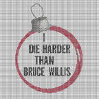 I Die Harder Than Bruce Willis - Cross Stitch Pattern
