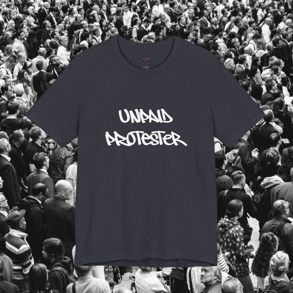 Unpaid Protester Unisex Tee