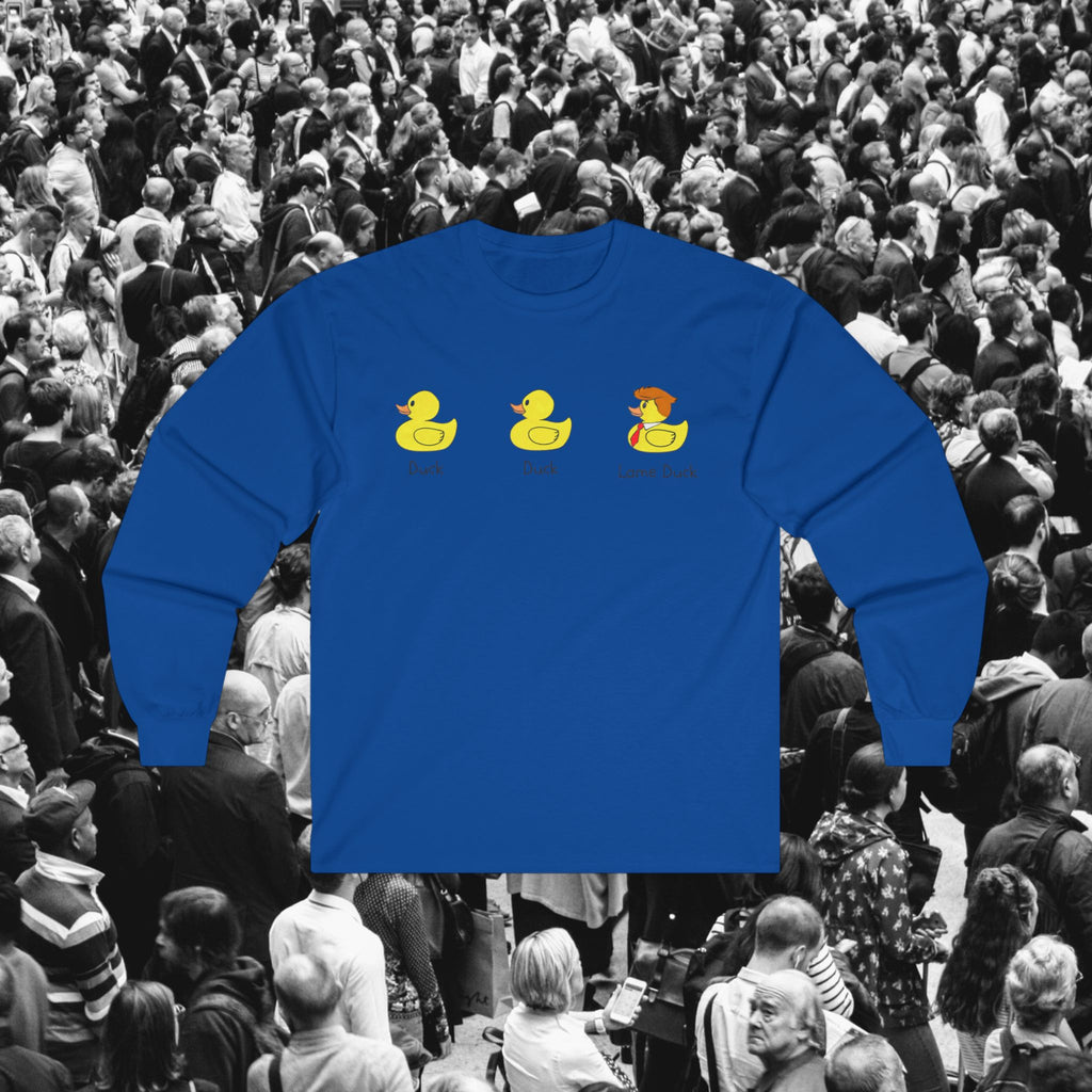 Duck, Duck, Lame Duck Long Sleeve Tee