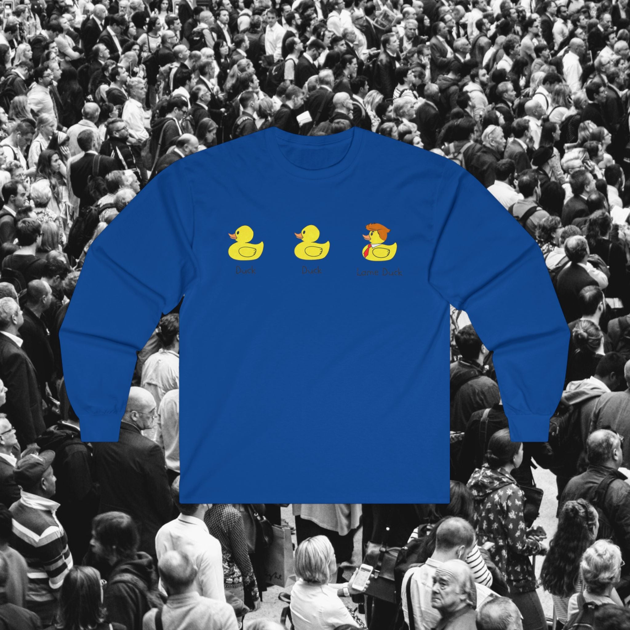 Duck, Duck, Lame Duck Long Sleeve Tee