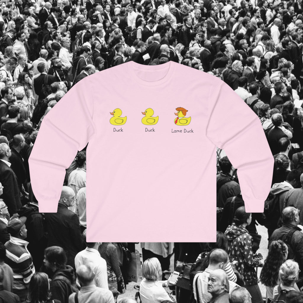 Duck, Duck, Lame Duck Long Sleeve Tee